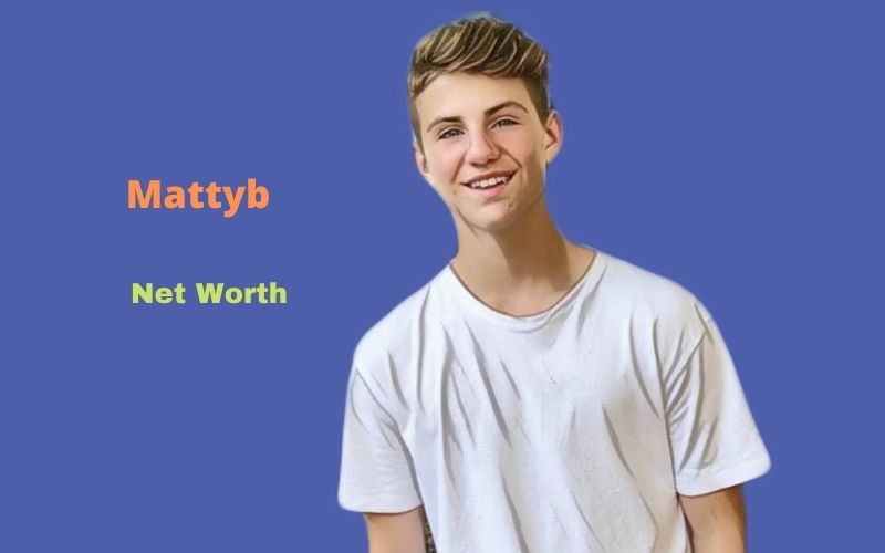 Mattyb’s Net Worth 2023 Age, Height, Bio, Dating, Girlfriend