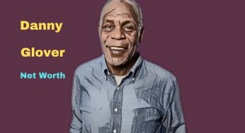 Danny Glover’s Net Worth, Earnings, Age, Wife, Kids
