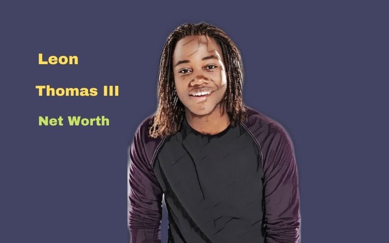Leon Thomas III's Net Worth 2022: Age, Height, Girlfriend, Dating.