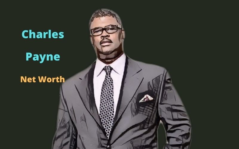 Charles Payne's Net Worth & Earnings 2024 Age, Height, Wife, Kids