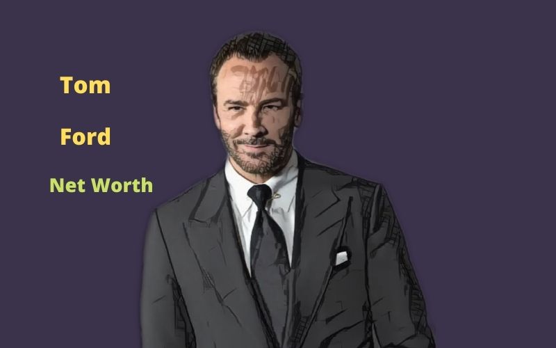 Tom Ford's Net Worth 2024 Age, Height, Wife, Kids,