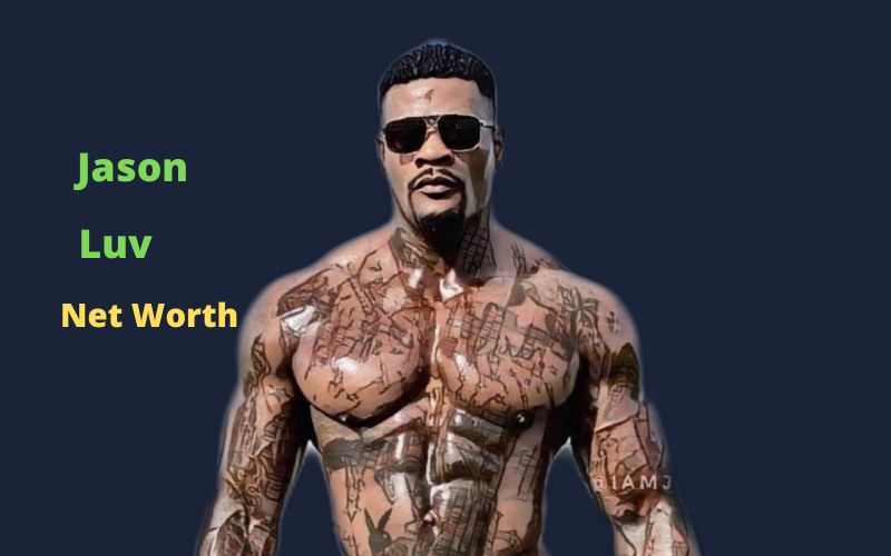 Jason Luv's Net Worth 2024 Age, Bio, Height, Career